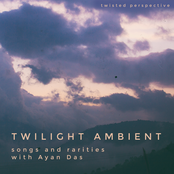Twilight Ambient Songs and Rarities with Ayan Das