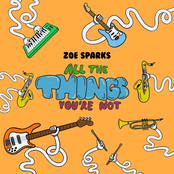 Zoe Sparks: All The Things You're Not