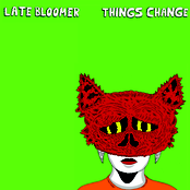 Late Bloomer: Things Change