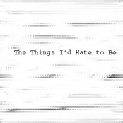 The Things I'd Hate to Be