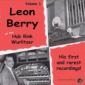 Leon Berry at the Hub Rink Wurlitzer- His First and Rarest Recordings!, Vol. 1