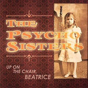 The Psycho Sisters: Up On The Chair, Beatrice