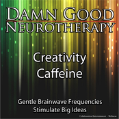 Damn Good Neurotherapy (Creativity Caffeine)