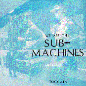 Toccata: We Are the Sub-Machines 7''