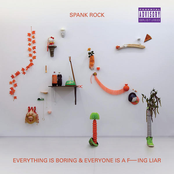 Spank Rock: Everything Is Boring and Everyone Is A F---ing Liar