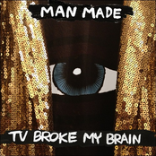 Man Made: TV Broke My Brain