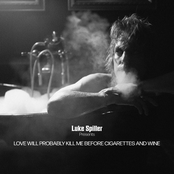 Luke Spiller: Love Will Probably Kill Me Before Cigarettes And Wine - Single