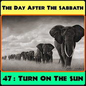 The Day After The Sabbath 47: Turn On The Sun