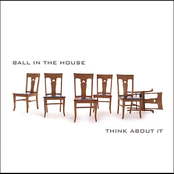 Think About It by Ball In The House