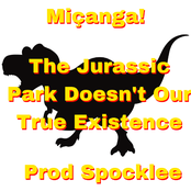 The Jurassic Park Doesn't Our True Existence