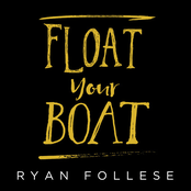 Ryan Follese: Float Your Boat