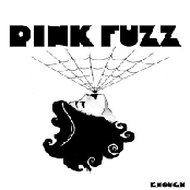 Pink Fuzz: Enough