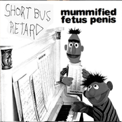 Short Bus Retard / mummified fetus penis
