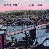 Walt Wilkins: Rivertown