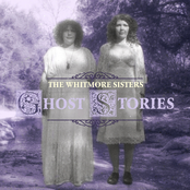 The Whitmore Sisters: Ghost Stories