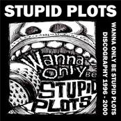 Wanna Only Be Stupid Plots Discography 1996-2000
