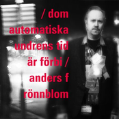 Dom Automatiska Undrens Tid är Förbi by Anders F Rönnblom