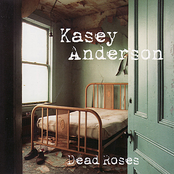 Kasey Anderson: Dead Roses
