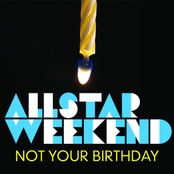 Not Your Birthday by Allstar Weekend