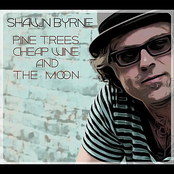 Shawn Byrne: Pine Trees, Cheap Wine, and the Moon