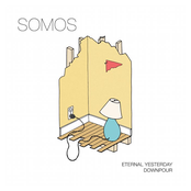 SoMos: Eternal Yesterday / Downpour