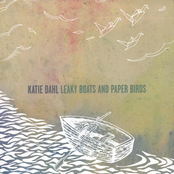 Katie Dahl: Leaky Boats and Paper Birds