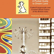 A Pocket Guide to Dream Land: Faded Fairgrounds and Coastal Ghost Towns of the British Isles