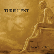 NEVER ELECTED - Turbulent