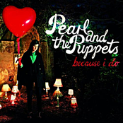 Because I Do by Pearl And The Puppets