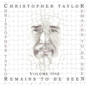 Christopher Taylor: Remains to Be Seen, Vol. 1