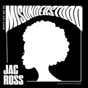 Jac Ross: Don't Let Me Be Misunderstood