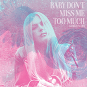 BABY DON'T MISS ME TOO MUCH