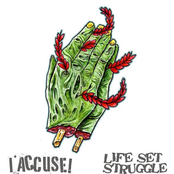 I Accuse!/Life Set Struggle Split EP