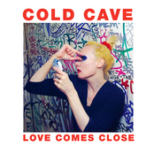 Cold Cave: Love Comes Close