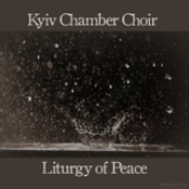 Kyiv Chamber Choir: Liturgy of Peace