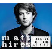 Matt Hires: Take Us To The Start