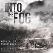 Into the Fog: Wishin' It Would Rain