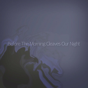Before The Morning Cleaves Our Night