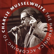 Charlie Musselwhite: The Harmonica According To Charlie Musselwhite