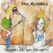 Paul McDonald: I Wish My Girl Was This Dirty
