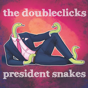 The Doubleclicks: President Snakes