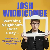Josh Widdicombe: Watching Neighbours Twice a Day...: How ’90s TV (Almost) Prepared Me for Life