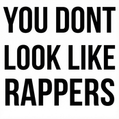 YOU DON'T LOOK LIKE RAPPERS