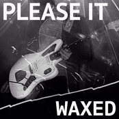 Waxed: Please It