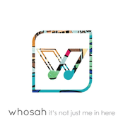 Whosah: It's Not Just Me in Here