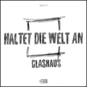 Glashaus: Haltet die Welt an