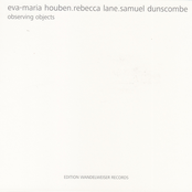 Eva-Maria Houben, Rebecca Lane, Samuel Dunscombe: Observing Objects
