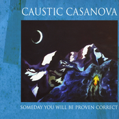 Caustic Casanova: Someday You Will Be Proven Correct