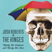 Josh Roberts and The Hinges: Mighty Old Distance and Murky Old Time