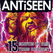 Antiseen: 15 Minutes Of Fame, 15 Years Of Infamy